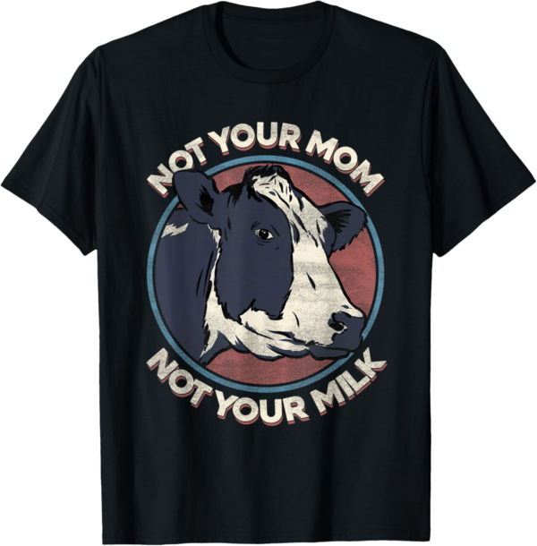 Not Your Mom Not Your Milk - T Shirt Vegan Message Statement... - Image 2